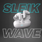 Sleik Wave Wireless Earbuds — 800 mAh Battery - 6 Mic ENC ANC - 40ms Gaming Mode